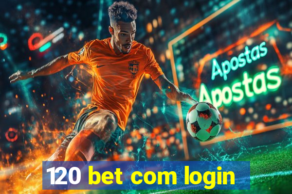 120 bet com login